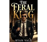 THE FERAL KING: A Dark Bully College Romance (SAVAGE LEGACY UNIVERSE)