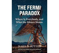 The Fermi Paradox: Where Is Everybody, and What the Silence Means (Ancient Mysteries Revisited)