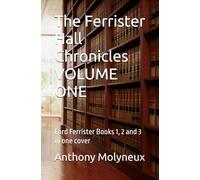 The Ferrister Hall Chronicles VOLUME ONE: Lord Ferrister Books 1, 2 and 3 in one cover