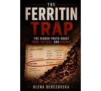THE FERRITIN TRAP: The Hidden Truth About Iron, Fatigue, and Anemia