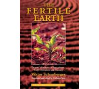 The Fertile Earth: Nature's Energies in Agriculture, Soil Fertilisation and Forestry: 03 (Ecotechnology, 3)
