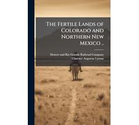 The Fertile Lands of Colorado and Northern New Mexico ..
