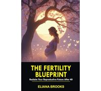 The Fertility Blueprint: Reclaim Your Reproductive Future After 40