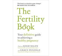 The Fertility Book: Your definitive guide to achieving a healthy pregnancy