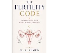The Fertility Code: Understanding Your Body's Monthly Language for Fertility, Conception, and Natural Birth Control (Medical Awareness Series)