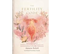The Fertility Code: Your Complete Guide to Hormones, Nutrition, Cycle Tracking, IVF, Pregnancy Loss and Emotional Resilience