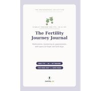 The Fertility Journey Journal: A Daily Tracker for TTC, IUI & IVF - Log Medications, Monitoring, Appointments & the Two-Week Wait, with Space for Hope and Hard Days