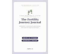 The Fertility Journey Journal: A Daily Tracker for TTC, IUI & IVF - Log Medications, Monitoring, Appointments & the Two-Week Wait, with Space for Hope and Hard Days