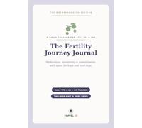 The Fertility Journey Journal: A Daily Tracker for TTC, IUI & IVF - Log Medications, Monitoring, Appointments & the Two-Week Wait, with Space for Hope and Hard Days