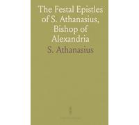 The Festal Epistles of S. Athanasius, Bishop of Alexandria