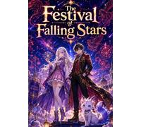 The Festival of Falling Stars: An Anime Fantasy Adventure with Celestial Festivals, Magical Creatures, Shadow Powers, Star Magic, and Epic Fantasy Action