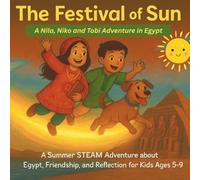 The Festival of Sun: A Nila, Niko & Tobi Adventure in Egypt: A STEAM Adventure about Light, Reflection, and Ancient Wonders for Kids Ages 5-9 (The Power to Wonder)
