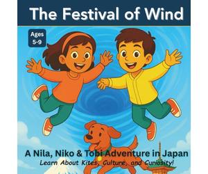 The Festival of Wind: A Nila, Niko & Tobi Adventure in Japan: Learn About Kites, Culture, and Curiosity in This Fun Explorer’s Club Story for Ages 5-9: 1 (The Power to Wonder)