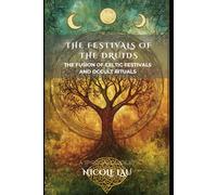 The Festivals of the Druids: The Fusion of Celtic Festivals and Occult Rituals