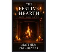 The Festive Hearth: Creating Holiday Traditions
