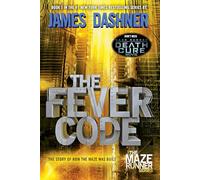 The Fever Code: The Story of How the Maze Was Built: 5 (The Maze Runner Series)