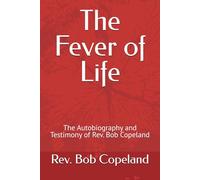 The Fever of Life: The Autobiography and Testimony of Rev. Bob Copeland