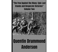 "The Few Against the Many: Epic Last Stands and Desperate Victories" Volume Two