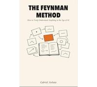 The Feynman Method: How to Truly Understand Anything in the Age of AI (Actually Learn)