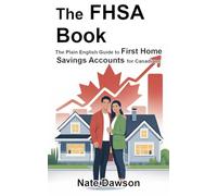 The FHSA Book: The Plain English Guide to First Home Savings Accounts for Canadians