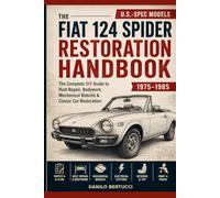 The Fiat 124 Spider Restoration Handbook: an Italian Garage Guide to DIY Rust Repair, Bodywork & Mechanical Rebuild - US-Spec Models 1975-1985
