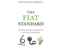 The Fiat Standard: Debt Slavery Alternative to Human Civilization: The Debt Slavery Alternative to Human Civilization