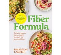 The Fiber Formula: Eat Your Way to Better Health Through the Power of Fiber