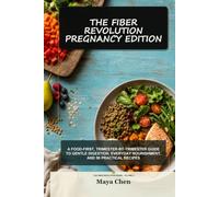 The Fiber Revolution: Pregnancy Edition: A Food-First, Trimester-by-Trimester Guide to Gentle Digestion, Everyday Nourishment, and 50 Practical Recipes (The Fiber Revolution Series)