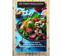 THE FIBER REVOLUTION: Unlock Your Body’s Hidden Superpower and Transform Your Health in 30 Days: 1 (The Fiber Revolution Series)