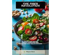 THE FIBER REVOLUTION: Unlock Your Body’s Hidden Superpower and Transform Your Health in 30 Days (The Fiber Revolution Series)