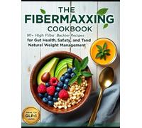 The Fibermaxxing Cookbook: 93 High-Fiber Recipes for Gut Health, Weight Management, and Sustained Energy - Includes a 28-Day Meal Plan for Beginners.