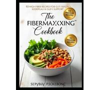 The Fibermaxxing Cookbook: 93 High-Fiber Recipes for Gut Health, Weight Management, and Sustained Energy - Includes a 28-Day Meal Plan for Beginners.