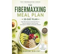The Fibermaxxing Meal Plan: 30-Day High-Fiber Recipes and Simple Weekly Plans to Improve Digestion, Boost Energy, and Support Sustainable Wellness (The Fibermaxxing Series)