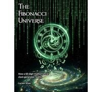 THE FIBONACCI UNIVERSE: How a 60-Digit Mathematical Clock Generates Reality (Metatron's Cube and The 216 Matrix.)