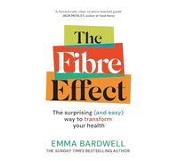 The Fibre Effect: The science-backed guide to transform your health from the nutritionist and bestselling author of The 30g Plan