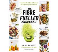 The Fibre Fuelled Cookbook: Plant-Based Recipes to Turbocharge Your Gut Health from the Bestselling Author
