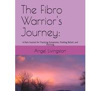 The Fibro Warrior's Journey:: A Pain Journal for Tracking Symptoms, Finding Relief, and Thriving