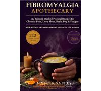 The Fibromyalgia Apothecary: 1122 Evidence-Rated Natural Recipes for Chronic Pain, Deep Sleep, Brain Fog & Fatigue, with an 8-Week Plant-Based Protocol for Women