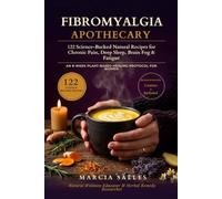 The Fibromyalgia Apothecary: 1122 Evidence-Rated Natural Recipes for Chronic Pain, Deep Sleep, Brain Fog & Fatigue, with an 8-Week Plant-Based Protocol for Women