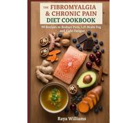 The Fibromyalgia & Chronic Pain Diet Cookbook: 90 Anti-Inflammatory Recipes to Reduce Pain, Lift Brain Fog, Fight Fatigue and Finally Feel Like Yourself Again