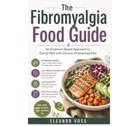 The Fibromyalgia Food Guide: An Evidence-Based Approach to Eating Well with Chronic Widespread Pain