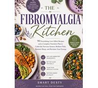 THE FIBROMYALGIA KITCHEN: 90 Nourishing, Low-Effort Recipes and a Complete Nutrition Plan to Calm the Nervous System, Reduce Pain, Restore Sleep, and Reclaim Your Energy