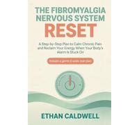 The Fibromyalgia Nervous System Reset: A Step-by-Step Plan to Calm Chronic Pain and Reclaim Your Energy When Your Body's Alarm Is Stuck On