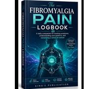 The Fibromyalgia Pain Logbook: A daily companion for tracking symptoms, understanding your patterns, and reclaiming a sense of control