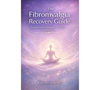 THE FIBROMYALGIA RECOVERY GUIDE: Symptoms, Treatments, and Tips for a Better Life