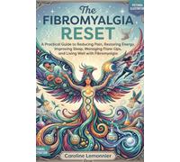 The Fibromyalgia Reset: A Practical Guide to Reducing Pain, Restoring Energy, Improving Sleep, Managing Flare-Ups, and Living Well with Fibromyalgia