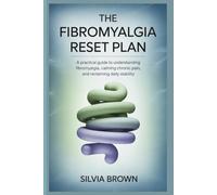 The Fibromyalgia Reset Plan: A Practical Guide to Understanding Fibromyalgia, Calming Chronic Pain, and Reclaiming Daily Stability (Health Reset Series)