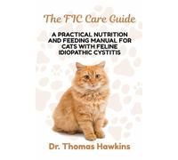 The FIC Care Guide: A Practical Nutrition and Feeding Manual for Cats with Feline Idiopathic Cystitis