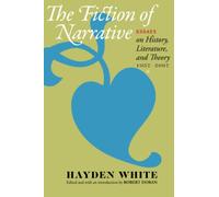 The Fiction of Narrative: Essays on History, Literature, and Theory, 1957-2007