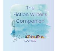 The Fiction Writer's Companion: A Complete Story Planning Workbook for Novelists, Character Development, Plotting, and World Building
